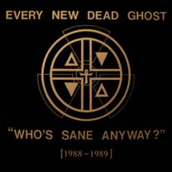 Every New Dead Ghost : Who's Sane Anyway?